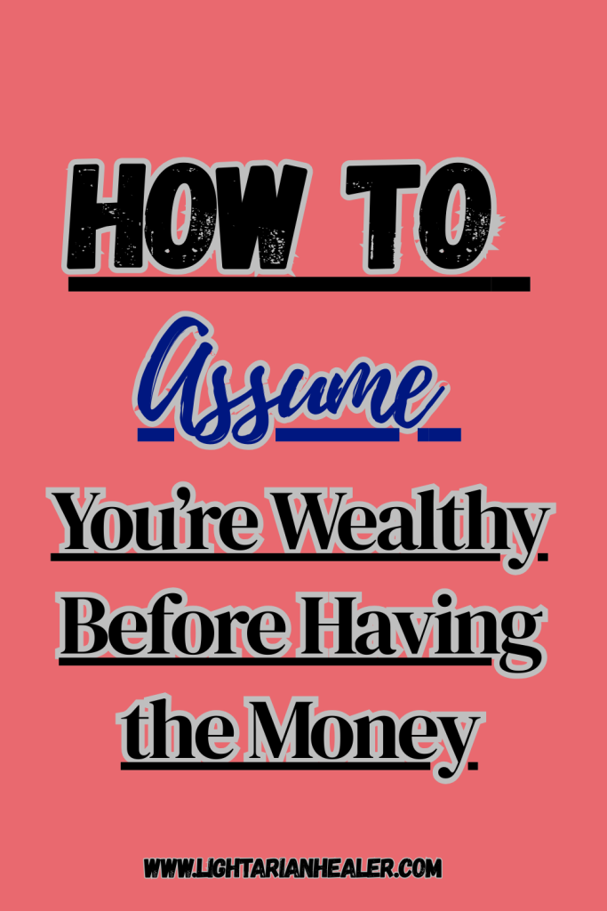 How to Assume You're Wealthy Before Having the Money