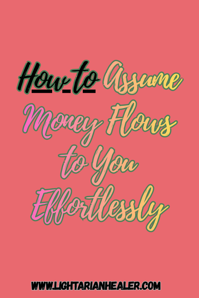 How to Assume Money Flows to You Effortlessly