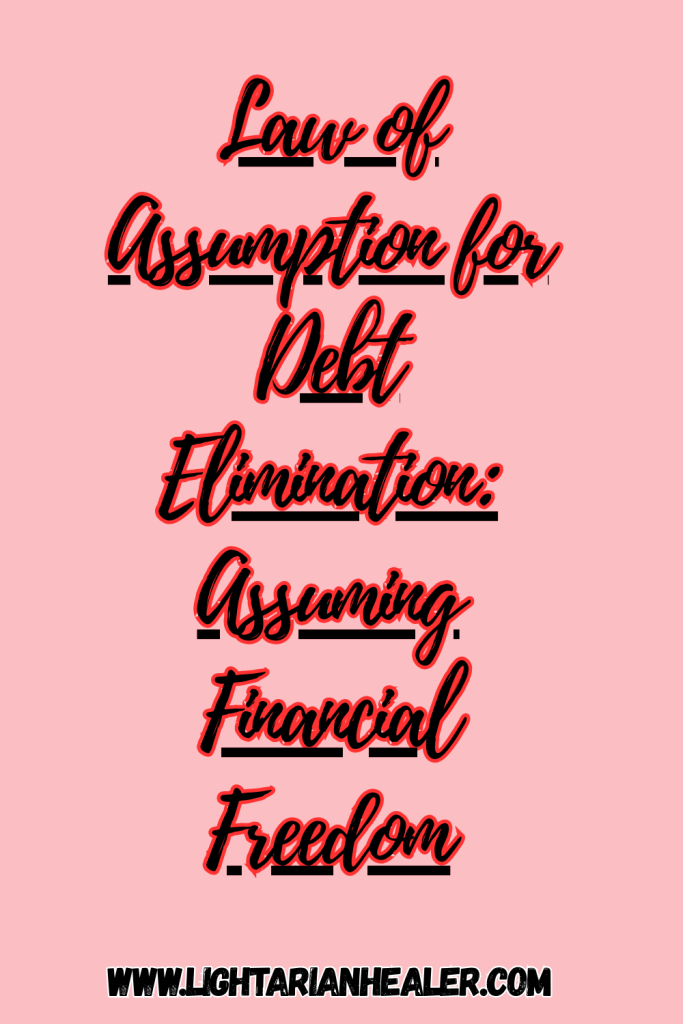 Law of Assumption for Debt Elimination: Assuming Financial Freedom