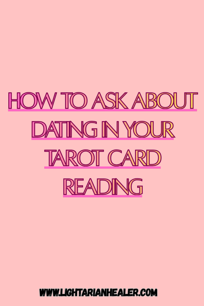 How to Ask About Dating in Your Tarot Card Reading