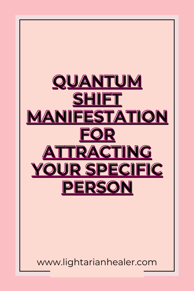 Quantum Shift Manifestation for Attracting Your Specific Person