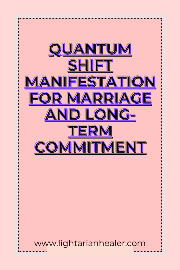 Quantum Shift Manifestation for Marriage and Long-Term Commitment